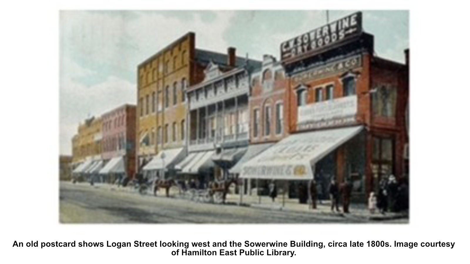 An old postcard shows Logan Street looking west and the Sowerwine Building, circa late 1800s. Image courtesy of Hamilton East Public Library.