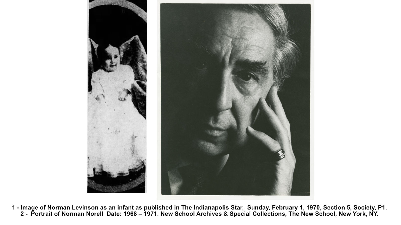 1 - Image of Norman Levinson as an infant as published in The Indianapolis Star, Sunday, February 1, 1970, Section 5, Society, P1. 2 - Portrait of Norman Norell Date: 1968 – 1971. New School Archives & Special Collections, The New School, New York, NY.