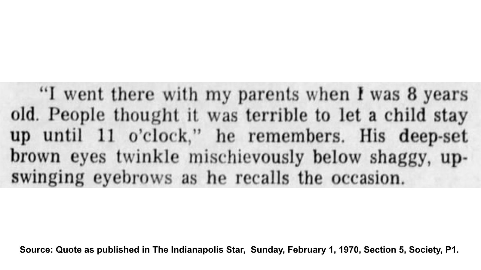 Source: Quote as published in The Indianapolis Star, Sunday, February 1, 1970, Section 5, Society, P1.